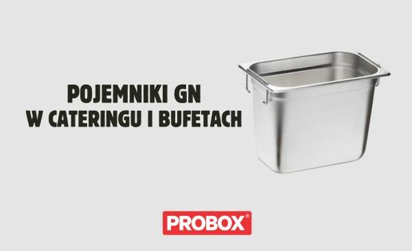 Zastosowanie pojemników GN w cateringu i bufetach – praktyczne wskazówki