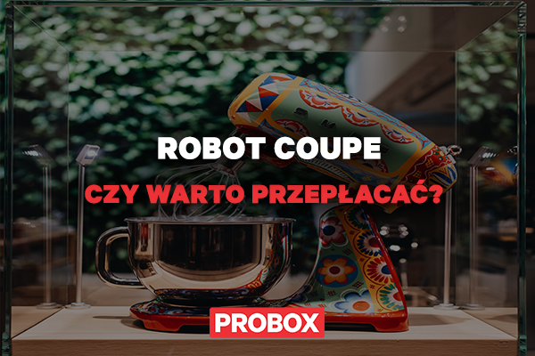 Robot Coupe – czy warto przepłacać?