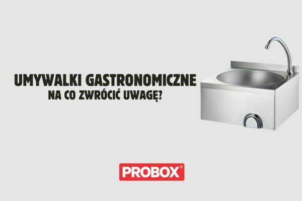 Umywalki gastronomiczne - na co zwrócić uwagę?