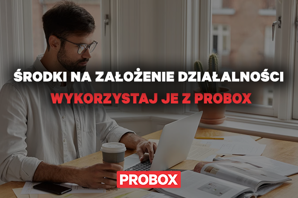 Środki na założenie działalności - wykorzystaj je z PROBOX.pl!