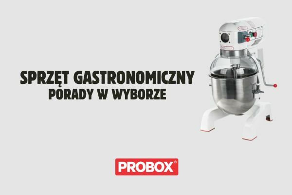 Praktyczne porady w wyborze sprzętu gastronomicznego