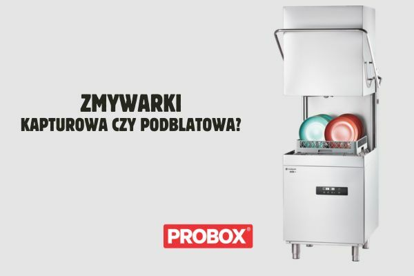 Zmywarka kapturowa czy podblatowa – jaką wybrać?